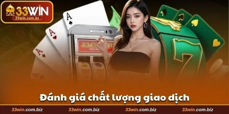 Đánh giá chất lượng giao dịch rút tiền 33WIN