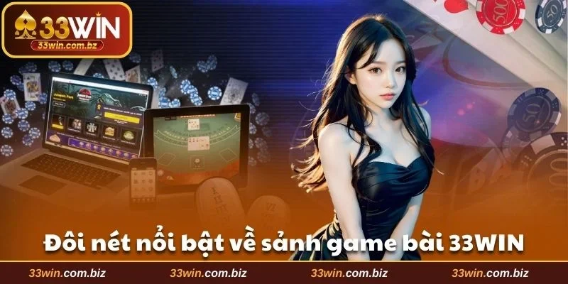 Đôi nét nổi bật về sảnh game bài 33WIN