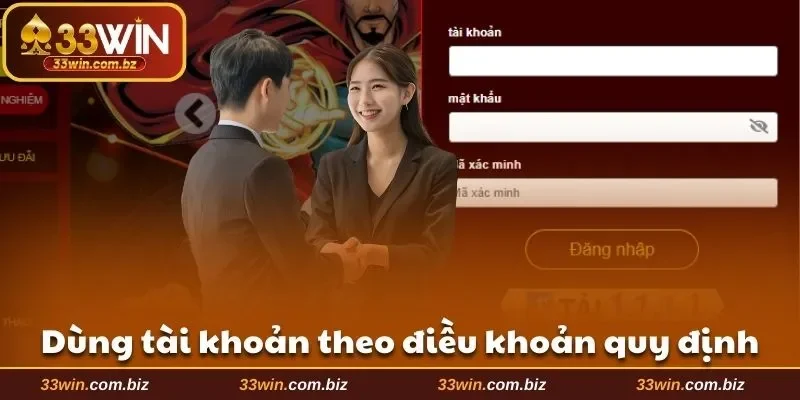Dùng tài khoản đúng cách theo điều khoản điều kiện 33WIN