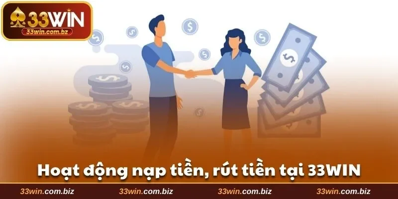 Hoạt động điều khoản điều kiện 33WIN liên quan đến vấn đề nạp rút