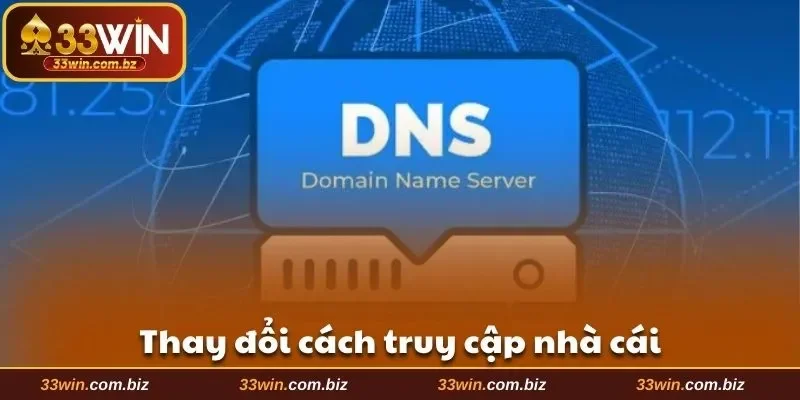 Thay đổi cách truy cập nhà cái